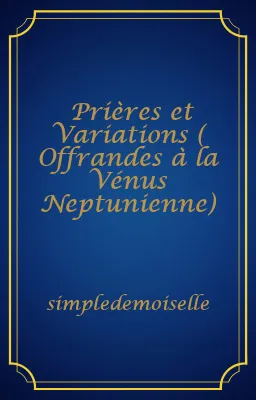 Prières et Variations ( Offrandes à la Vénus Neptunienne)