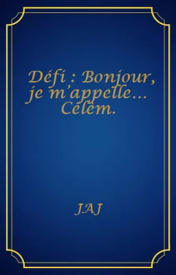 Défi : Bonjour, je m’appelle… Célèm.