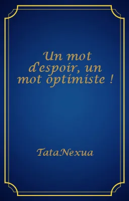 Un mot d'espoir, un mot optimiste !