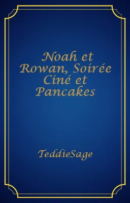 Noah et Rowan, Soirée Ciné et Pancakes