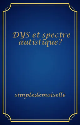 DYS et spectre autistique?