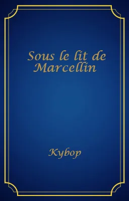 Sous le lit de Marcellin