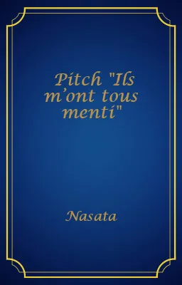 Pitch "Ils m’ont tous menti"
