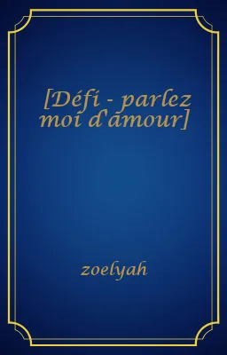[Défi - parlez moi d'amour]