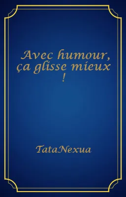 Avec humour, ça glisse mieux !