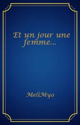 Et un jour une femme...