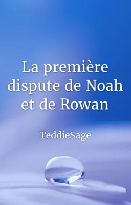 La première dispute de Noah et de Rowan