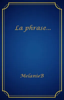 La phrase...
