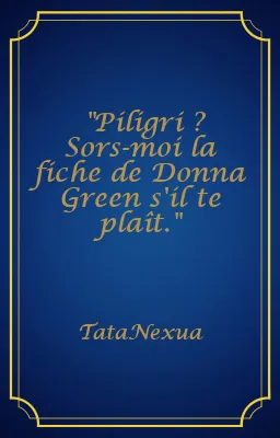 "Piligri ? Sors-moi la fiche de Donna Green s'il te plaît."