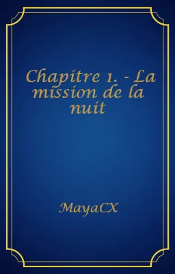 Chapitre 1. - La mission de la nuit