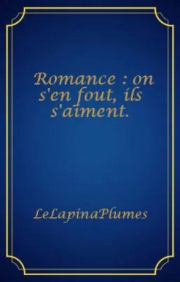 Romance : on s'en fout, ils s'aiment.