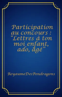 Participation au concours : “Lettres à ton moi enfant, ado, âgé”