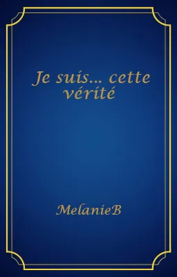 Je suis... cette vérité
