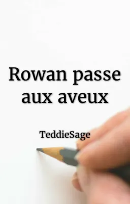 Rowan passe aux aveux