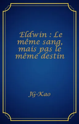 Eldwin : Le même sang, mais pas le même destin