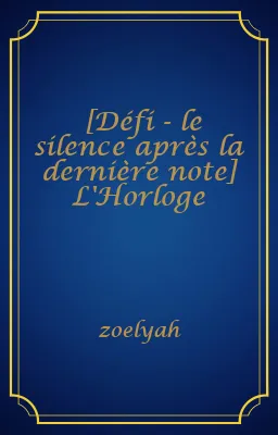 [Défi - le silence après la dernière note] L'Horloge