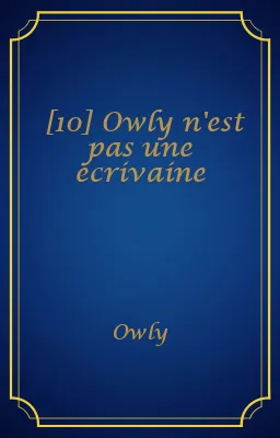 [10] Owly n'est pas une écrivaine