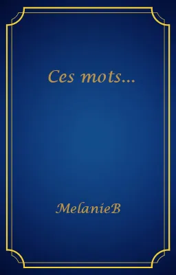 Ces mots...