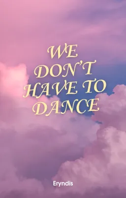 We don't have to dance