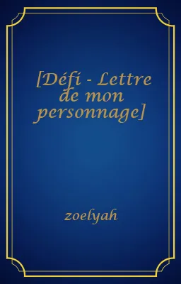 [Défi - Lettre de mon personnage]