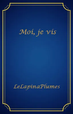 Moi, je vis