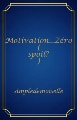 Motivation...Zéro ( spoil? )