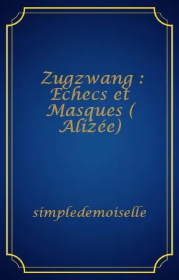 Zugzwang : Echecs et Masques ( Alizée)