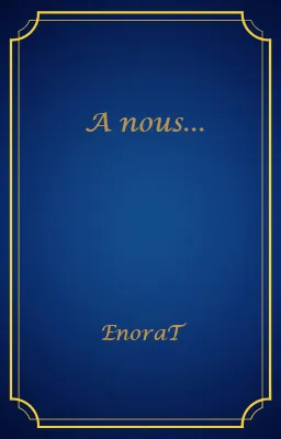 A nous...