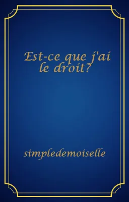 Est-ce que j'ai le droit?