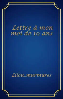 Lettre à mon moi de 10 ans