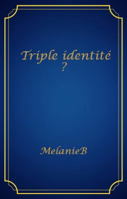 Triple identité ?