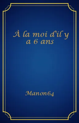 À la moi d'il y a 6 ans
