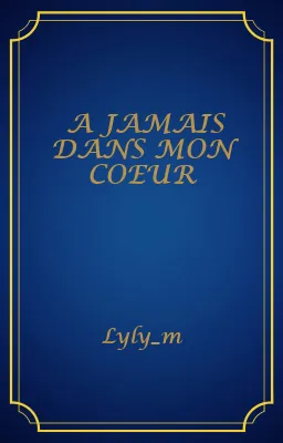 A JAMAIS DANS MON COEUR