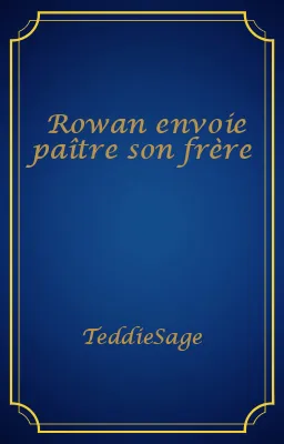 Rowan envoie paître son frère