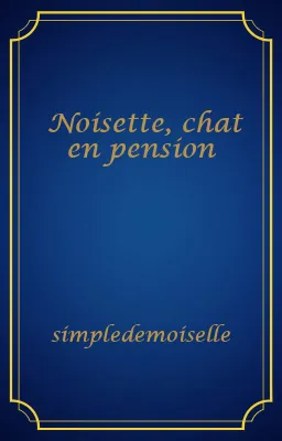 Noisette, chat en pension