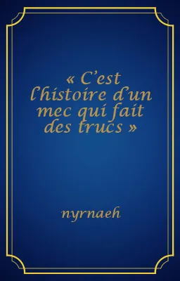 « C’est l’histoire d’un mec qui fait des trucs »