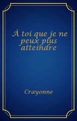 À toi que je ne peux plus atteindre