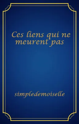Ces liens qui ne meurent pas