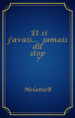 Et si j'avais... jamais dit stop ?
