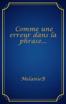 Comme une erreur dans la phrase...