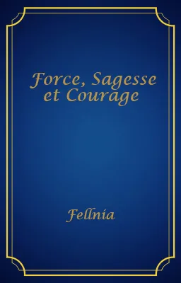 Force, Sagesse et Courage