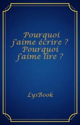 Pourquoi j'aime écrire ? Pourquoi j'aime lire ?