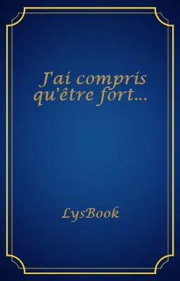 J'ai compris qu'être fort...