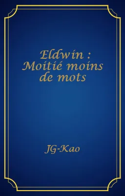 Eldwin : Moitié moins de mots