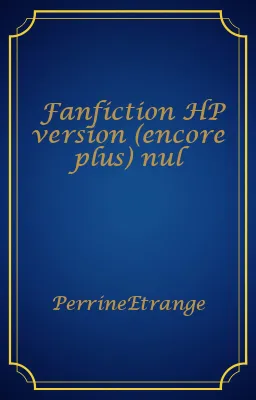 Fanfiction HP version (encore plus) nul