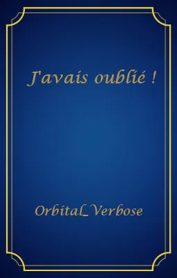 J'avais oublié !
