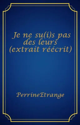 Je ne su(i)s pas des leurs (extrait réécrit)