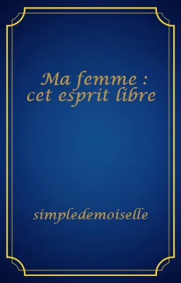Ma femme : cet esprit libre