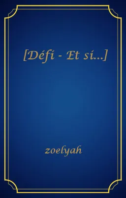 [Défi - Et si...]