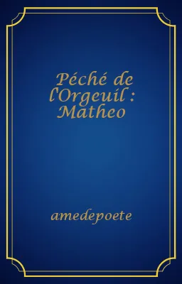 Péché de l'Orgeuil : Matheo